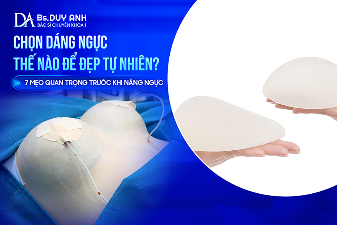 Chọn Dáng Ngực Thế Nào Để Đẹp Tự Nhiên? 7 Mẹo Quan Trọng Trước Khi Nâng Ngực