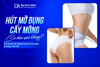 Hút Mỡ Bụng Cấy Mông Có Hiệu Quả Không? Bí Quyết Tạo Dáng Vòng Eo Thon Gọn, Vòng 3 Cân Đối