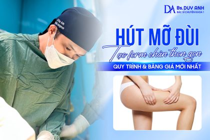 Hút Mỡ Đùi: Giảm Mỡ Nhanh, Tạo Form Chân Thon Gọn – Quy Trình & Bảng Giá Mới Nhất