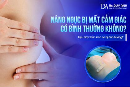 Nâng Ngực Bị Mất Cảm Giác Có Bình Thường Không? Liệu Dây Thần Kinh Có Bị Ảnh Hưởng?
