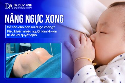 Nâng Ngực Xong Có Còn Cho Con Bú Được Không? Điều Khiến Nhiều Người Băn Khoăn Trước Khi Quyết Định