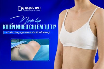 Ngực Lép Khiến Nhiều Chị Em Tự Ti? Có Nên Nâng Ngực Sớm Trước 25 Tuổi Không?